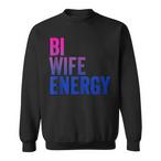 Bi Wife Energy Sweatshirts