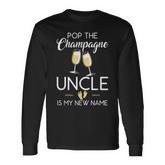 Pop The Champagne Uncle Is My New Name Baby Reveal Long Sleeve T-Shirt