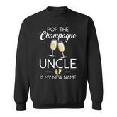 Pop The Champagne Uncle Is My New Name Baby Reveal Sweatshirt