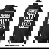 Tattoo One More - Funny Tattoo Lover Outfit Tattoo Art Gift Sweatshirt