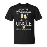 Pop The Champagne Uncle Is My New Name Baby Reveal T-shirt