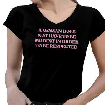 A Woman Does Not Have To Be Modest In Order To Be Respected Women V-Neck T-Shirt | Mazezy