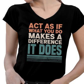 Act As If What You Do Makes Difference It Does Sayings Women V-Neck T-Shirt | Mazezy