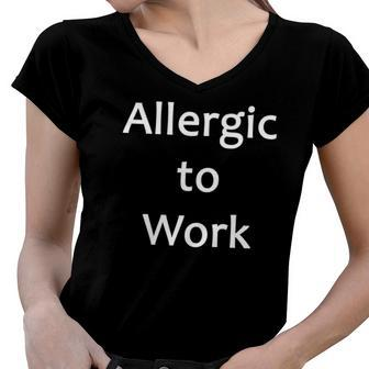 Allergic To Work Funny Tee Women V-Neck T-Shirt | Mazezy