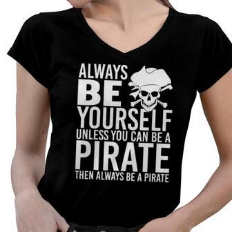 Always Be Yourself Unless You Can Be A Pirate Women V-Neck T-Shirt | Mazezy