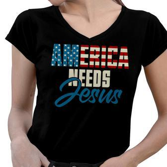 America Needs Jesus 4Th Of July Faith Women V-Neck T-Shirt - Seseable