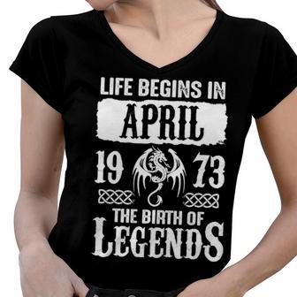 April 1973 Birthday Life Begins In April 1973 Women V-Neck T-Shirt - Seseable