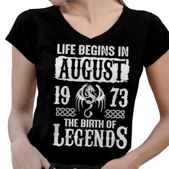 August 1973 Birthday Life Begins In August 1973 Women V-Neck T-Shirt - Seseable