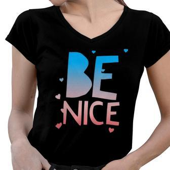 Be Nice Kindness Respect Love Good Vibes Harmony Friendship Women V-Neck T-Shirt | Mazezy