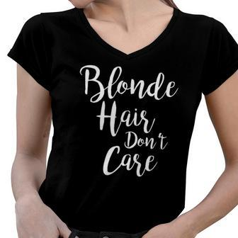 Blonde Hair Dont Care Gift Women V-Neck T-Shirt | Mazezy