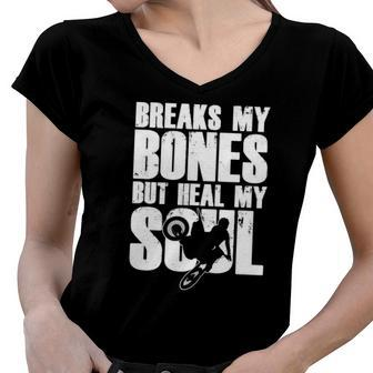 Breaks My Bones But Healing My Soul Motocross Motorbike Women V-Neck T-Shirt | Mazezy