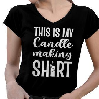 Candle Maker This Is My Candle Making Women V-Neck T-Shirt | Mazezy