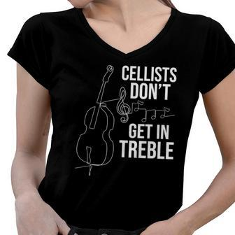 Cellists Dont Get In Treble Cello Player Classical Music Women V-Neck T-Shirt | Mazezy