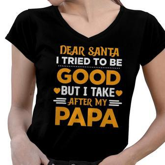 Dear Santa I Tried To Be Good But I Take After My Papa Women V-Neck T-Shirt | Mazezy