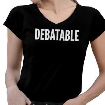 Debatable White Text Humor Funny Women V-Neck T-Shirt | Mazezy