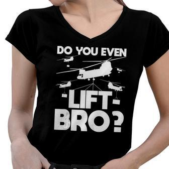 Do You Even Lift Bro Ch 47 Chinook Helicopter Pilot Women V-Neck T-Shirt | Mazezy