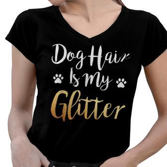 Dog Hair Is My Glitter - Funny Dog Owner Women V-Neck T-Shirt - Seseable