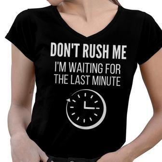 Dont Rush Me Im Waiting For The Last Minute Procrastinate Women V-Neck T-Shirt - Seseable