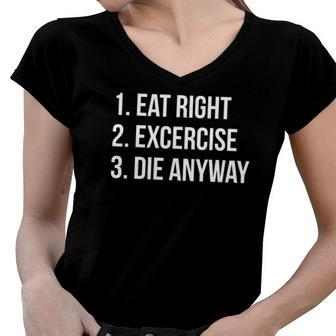 Eat Right Exercise Die Anyway Funny Working Out Women V-Neck T-Shirt | Mazezy