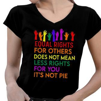 Equal Rights For Others Does Not Mean Equality Tee Pie Women V-Neck T-Shirt | Mazezy