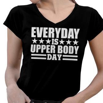 Every Day Is Upper Body Day Women V-Neck T-Shirt | Favorety DE