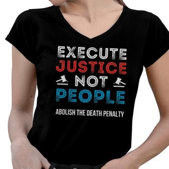 Execute Justice Not People Criminal Justice System Is Broken Women V-Neck T-Shirt | Mazezy