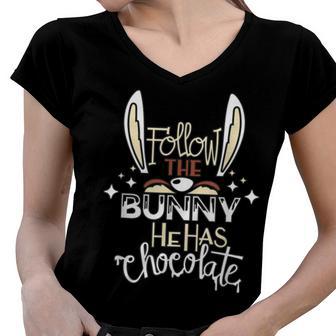 Follow The Bunny He Has Chocolate Women V-Neck T-Shirt | Favorety