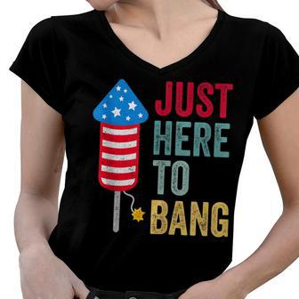 Fourth Of July 4Th Of July Funny Im Just Here To Bang Women V-Neck T-Shirt - Seseable