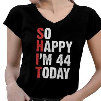 Funny 44 Years Old Birthday Vintage So Happy Im 44 Today Women V-Neck T-Shirt | Mazezy