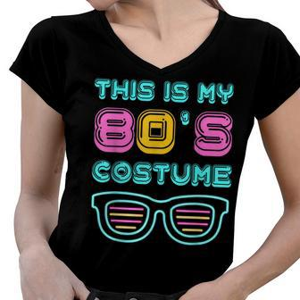 Funny 80S Lovers 1980S Party Retro This Is My 80S Costume Women V-Neck T-Shirt - Seseable