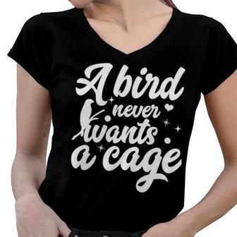 Funny Animal Bird A Bird Never Wants A Cage Lover Bird Women V-Neck T-Shirt | Favorety