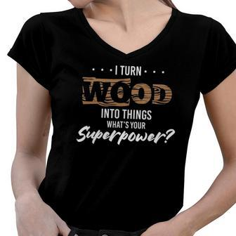 Funny Carpenter Woodworker Wood Into Something Women V-Neck T-Shirt | Mazezy