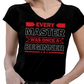 Funny Every Master Was Once A Beginner Women V-Neck T-Shirt | Favorety CA