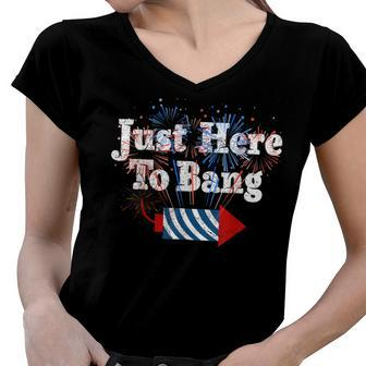 Funny Fourth Of July 4Th Of July Im Just Here To Bang Women V-Neck T-Shirt - Seseable