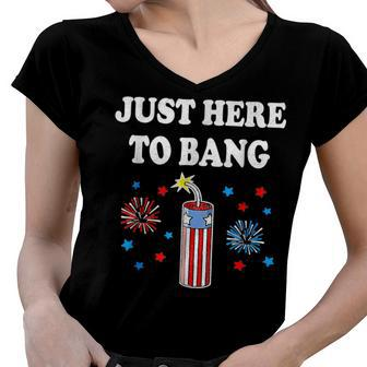 Funny Fourth Of July 4Th Of July Im Just Here To Bang Women V-Neck T-Shirt - Seseable