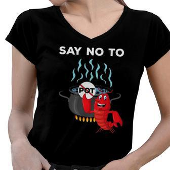Funny Lobster Seafood Lover Say No To Pot Women V-Neck T-Shirt | Mazezy