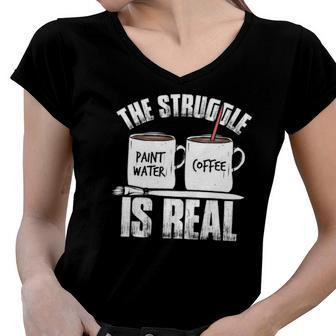Funny Painter Problems Art The Struggle Is Real Women V-Neck T-Shirt | Mazezy