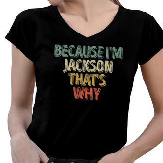 Funny Personalized Name Because Im Jackson Thats Why Women V-Neck T-Shirt | Mazezy