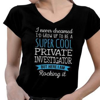 Funny Private Investigatorappreciation Gifts Women V-Neck T-Shirt | Mazezy