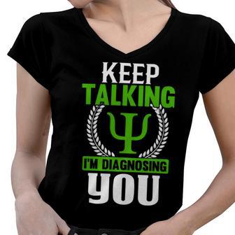 Funny Psychologist Keep Talking Women V-Neck T-Shirt | Favorety CA