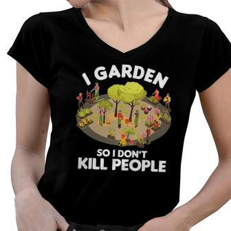 Gardener Gardening Botanist I Garden So I Dont Kill People Women V-Neck T-Shirt | Mazezy