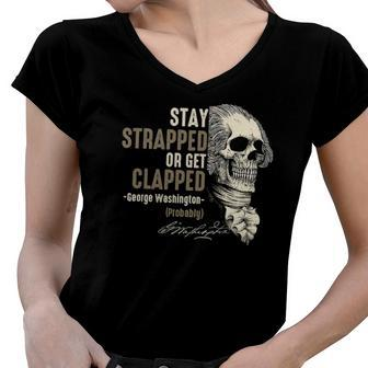 George Washington Stay Strapped Or Get Clapped 4Th Of July Women V-Neck T-Shirt | Mazezy