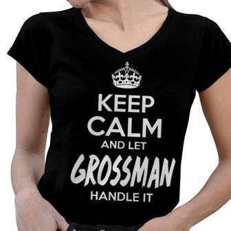 Grossman Name Gift Keep Calm And Let Grossman Handle It Women V-Neck T-Shirt - Seseable