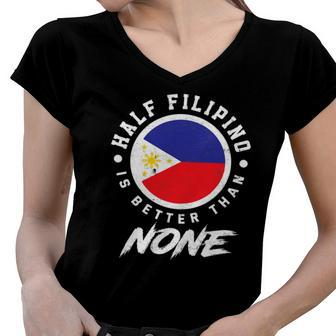 Half Filipino Is Better Than None Funny Philippines Women V-Neck T-Shirt | Mazezy