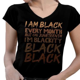 I Am Black Every Month Juneteenth Blackity Women V-Neck T-Shirt | Mazezy