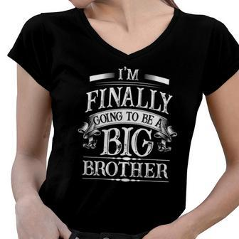 I Am Finally Going To Be Big A Brother Older Brother Women V-Neck T-Shirt | Mazezy