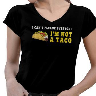 I Cant Please Everyone Im Not A Taco Mexican Foodie Taco Women V-Neck T-Shirt | Mazezy