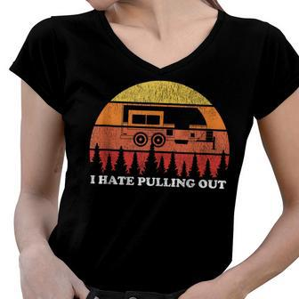 I Hate Pulling Out Funny Camping Retro Travel Women V-Neck T-Shirt - Seseable