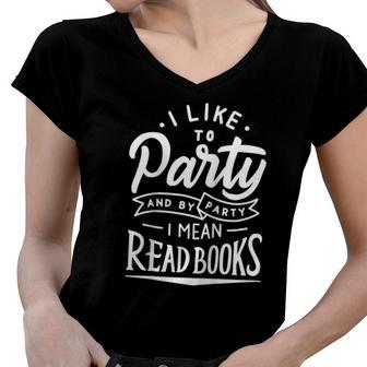 I Like To Party And By Party I Mean Read Books Raglan Baseball Tee Women V-Neck T-Shirt | Mazezy