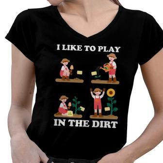I Like To Play In The Dirt For Hobby Gardeners In The Garden Women V-Neck T-Shirt | Mazezy